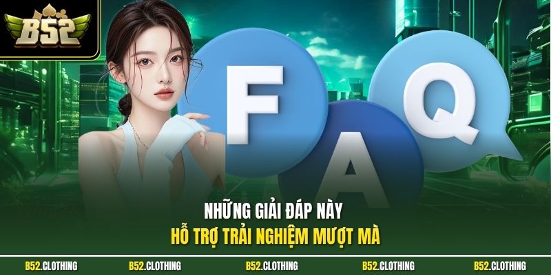 Những giải đáp này hỗ trợ trải nghiệm mượt mà